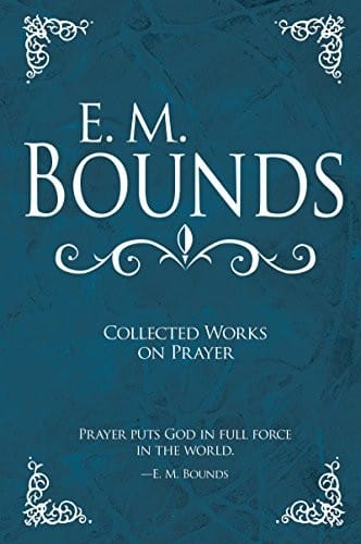 E M Bounds: Collected Works on Prayer