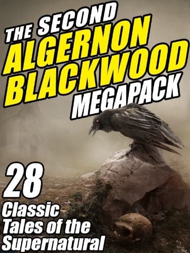 The Second Algernon Blackwood Megapack: 28 Classic Tales of the Supernatural