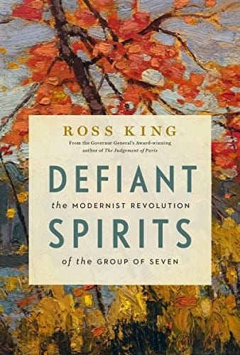 Defiant Spirits: The Modernist Revolution of the Group of Seven