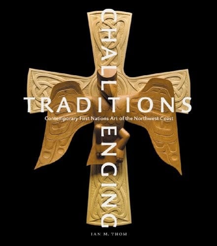 Challenging Traditions: Contemporary First Nations Art of the Northwest Coast