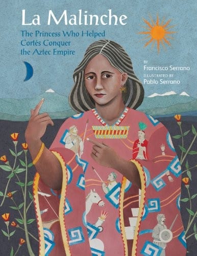 La Malinche: The Princess Who Helped Cortés Conquer an Empire (Groundwood Books)