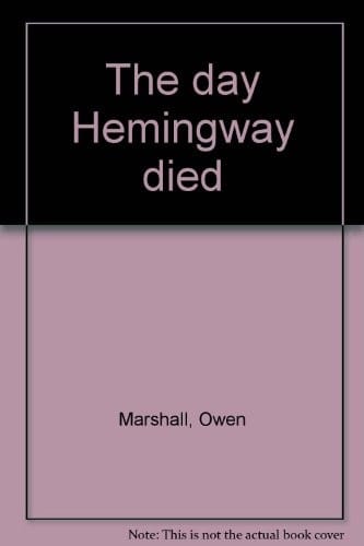 The day Hemingway died