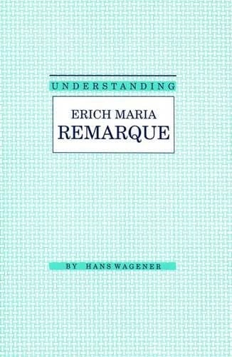 Understanding Erich Maria Remarque (Understanding Modern European and Latin American Literature)