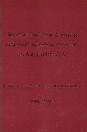 Muslim-Christian Relations and Inter-Christian Rivalries in the Middle East: The Case of the Jacobites in an Age of Transition