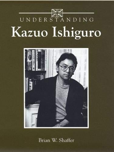 Understanding Kazuo Ishiguro (Understanding Contemporary British Literature)