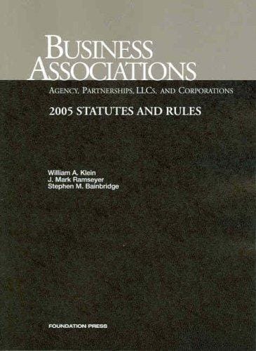 Business Associations, Agency, Partnerships, LLCs, and Corporations, 2005 Statutes and Rules