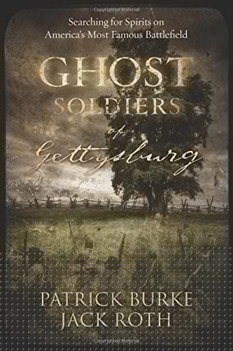 Ghost Soldiers of Gettysburg: Searching for Spirits on America's Most Famous Battlefield