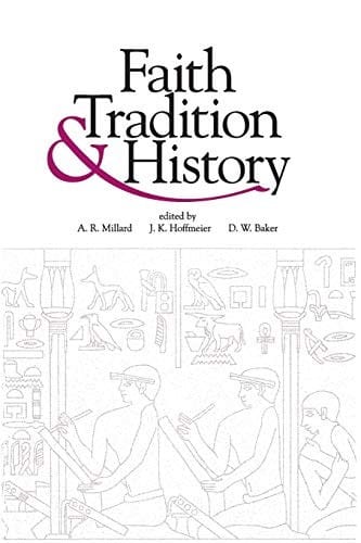 Faith, Tradition, and History: Old Testament Historiography in Its Near Eastern Context