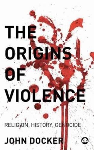 The Origins of Violence: Religion, History and Genocide