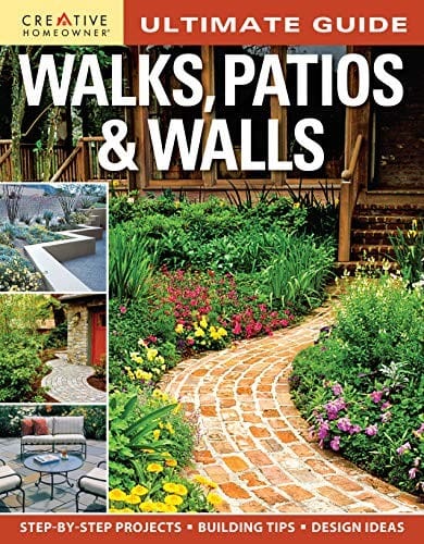 Ultimate Guide: Walks, Patios & Walls (Creative Homeowner) Design Ideas with Step-by-Step DIY Instructions and More Than 500 Photos for Brick, Mortar, Concrete, Flagstone, & Tile (Landscaping)