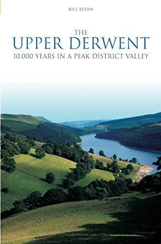 UPPER DERWENT: 10,000 YEARS IN A PEAK DISTRICT VALLEY