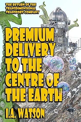 Premium Delivery To The Centre Of The Earth (The Transdimensional Transport Company)