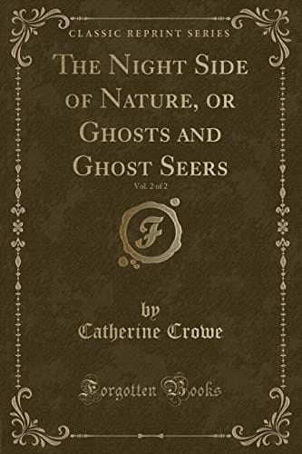 The Night Side of Nature, or Ghosts and Ghost Seers, Vol. 2 of 2 (Classic Reprint)