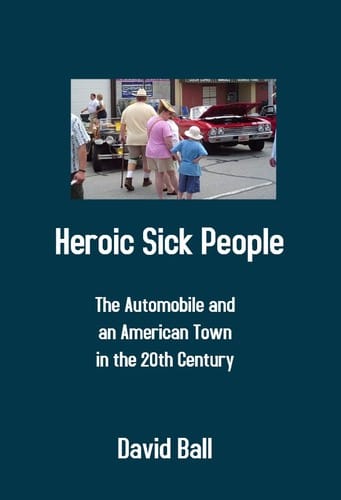 Heroic Sick People - The Automobile and an American Town in the 20th Century