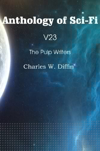 Anthology of Sci-Fi V23, the Pulp Writers - Charles W. Diffin