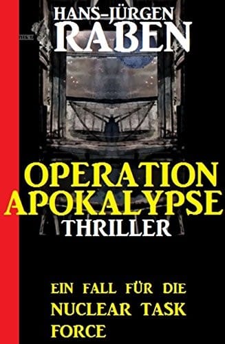 Ein Fall für die Nuclear Task Force - Operation Apokalypse: Thriller (German Edition)