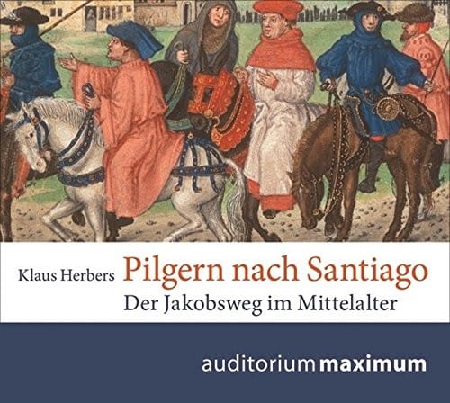 Pilgern nach Santiago: Der Jakobsweg im Mittelalter