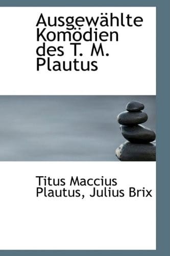 Ausgewählte Komödien des T. M. Plautus (German Edition)