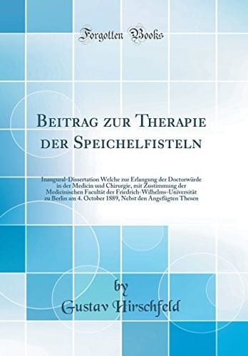 Beitrag zur Therapie der Speichelfisteln: Inaugural-Dissertation Welche zur Erlangung der Doctorwürde in der Medicin und Chirurgie, mit Zustimmung der ... October 1889, Nebst den Ang (German Edition)