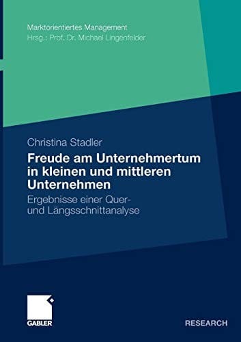 Die Freude am Unternehmertum in Kleinen und Mittleren Unternehmen: Ergebnisse einer Quer- und Längsschnittanalyse (Marktorientiertes Management) (German Edition)