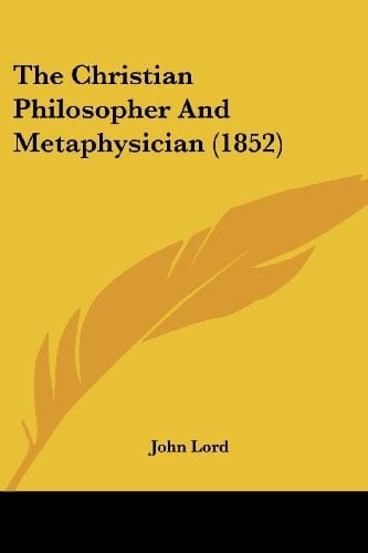 The Christian Philosopher And Metaphysician (1852)