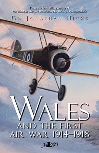 Wales and the First Air War 1914-1918: The Welsh Airmen and Airwomen of the Great War
