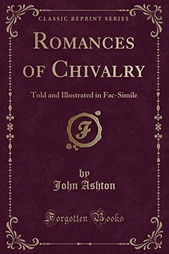 Romances of Chivalry: Told and Illustrated in Fac-Simile (Classic Reprint)