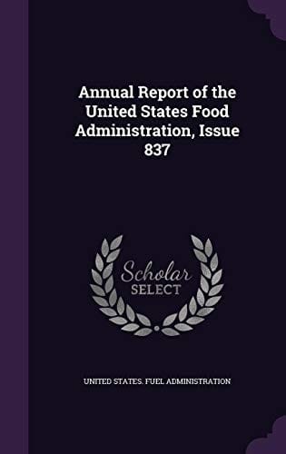 Annual Report of the United States Food Administration, Issue 837
