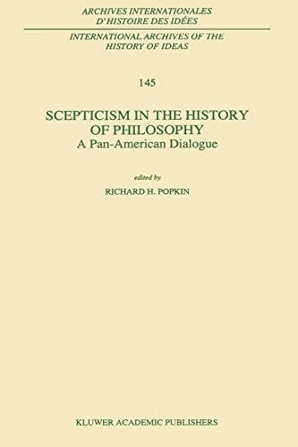 Scepticism in the History of Philosophy: A Pan-American Dialogue (International Archives of the History of Ideas   Archives internationales d'histoire des idées)