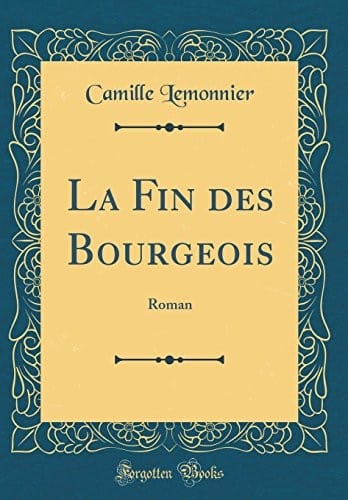 La Fin des Bourgeois: Roman (Classic Reprint) (French Edition)