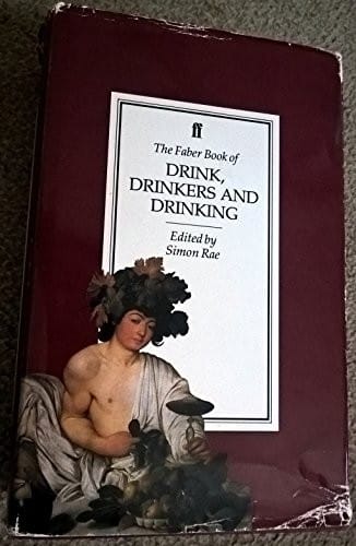 The Faber book of drink, drinkers, and drinking