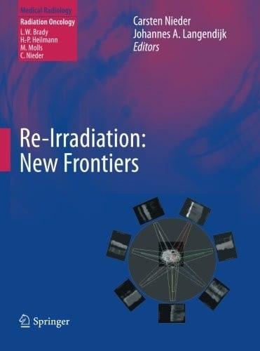 Re-irradiation: New Frontiers: New Frontiers (Medical Radiology / Radiation Oncology)