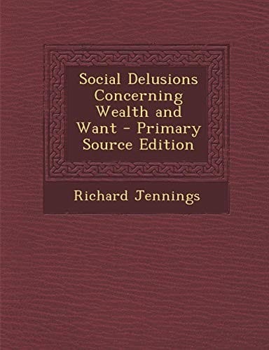Social Delusions Concerning Wealth and Want