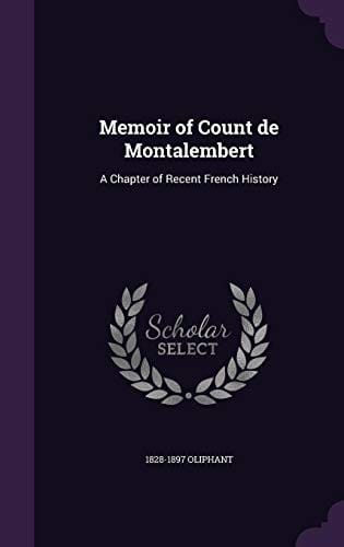 Memoir of Count de Montalembert: A Chapter of Recent French History