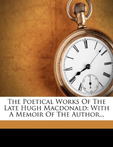 The Poetical Works Of The Late Hugh Macdonald: With A Memoir Of The Author...