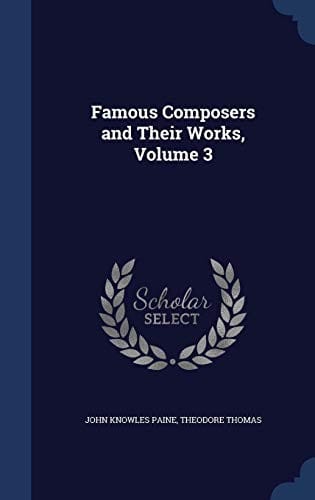 Famous Composers and Their Works, Volume 3