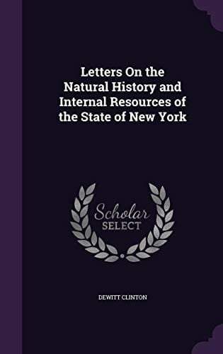 Letters on the Natural History and Internal Resources of the State of New York
