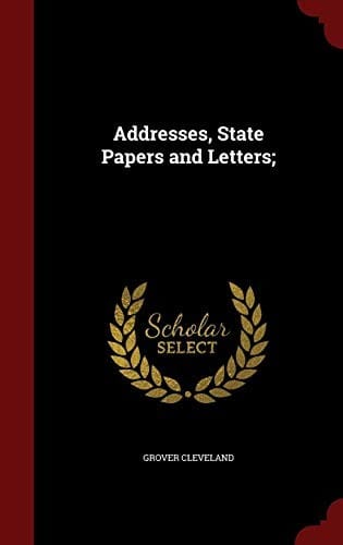 Addresses, State Papers and Letters;