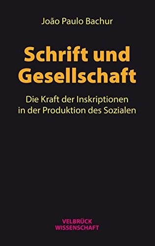 Schrift und Gesellschaft: Die Kraft der Inskriptionen in der Produktion des Sozialen