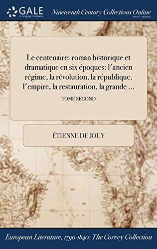 Le centenaire: roman historique et dramatique en six époques: l'ancien régime, la révolution, la république, l'empire, la restauration, la grande ...; TOME SECOND (French Edition)