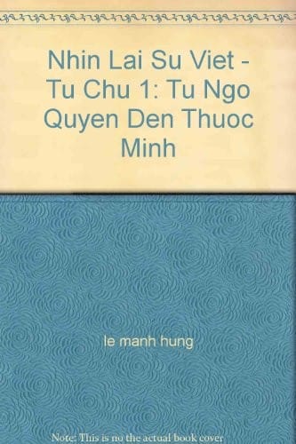 Nhin Lai Su Viet - Tu Chu 1: Tu Ngo Quyen Den Thuoc Minh