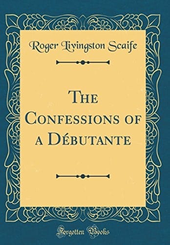 The Confessions of a Débutante (Classic Reprint)