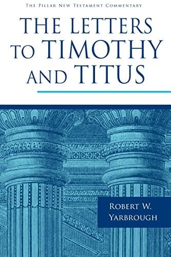 The Letters to Timothy and Titus (The Pillar New Testament Commentary (PNTC))