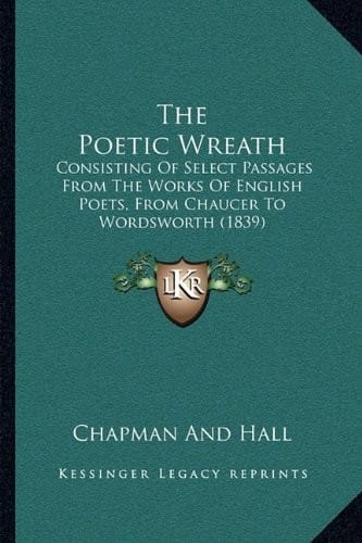 The Poetic Wreath: Consisting Of Select Passages From The Works Of English Poets, From Chaucer To Wordsworth (1839)