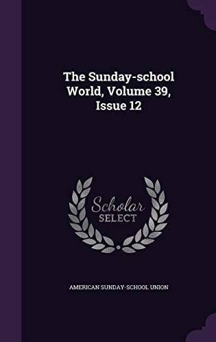 The Sunday-school World, Volume 39, Issue 12