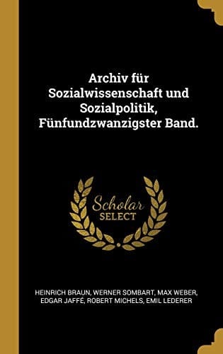 Archiv für Sozialwissenschaft und Sozialpolitik, Fünfundzwanzigster Band. (German Edition)