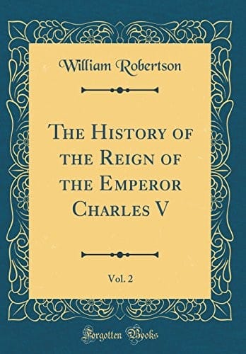 The History of the Reign of the Emperor Charles V, Vol. 2 (Classic Reprint)