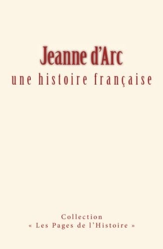 Jeanne d'Arc : une histoire française (French Edition)