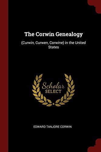 The Corwin Genealogy: (Curwin, Curwen, Corwine) in the United States