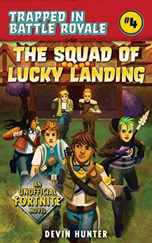 The Squad of Lucky Landing: An Unofficial Fortnite Novel (Trapped In Battle Royale Book 4)